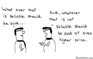 Whatever is sellable should be sold - Marketing Cartoon.
